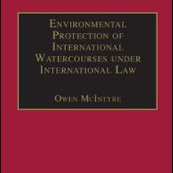 Environmental Protection of International Watercourses under International Law Environmental Protection of International Watercourses under International Law