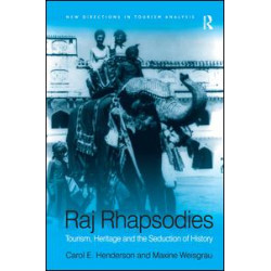 Raj Rhapsodies: Tourism, Heritage and the Seduction of History Raj Rhapsodies: Tourism, Heritage and the Seduction of History