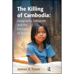 The Killing of Cambodia: Geography, Genocide and the Unmaking of Space The Killing of Cambodia: Geography, Genocide and the Unmaking of Space