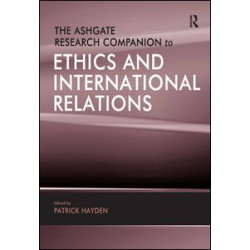 The Ashgate Research Companion to Ethics and International Relations