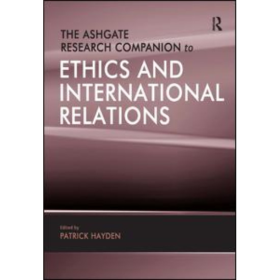 The Ashgate Research Companion to Ethics and International Relations The Ashgate Research Companion to Ethics and International Relations