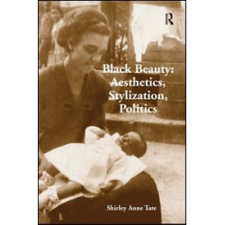 Black Beauty: Aesthetics, Stylization, Politics Black Beauty: Aesthetics, Stylization, Politics