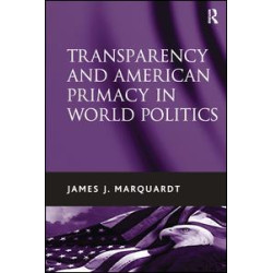 Transparency and American Primacy in World Politics Transparency and American Primacy in World Politics