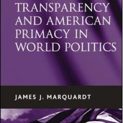 Transparency and American Primacy in World Politics Transparency and American Primacy in World Politics