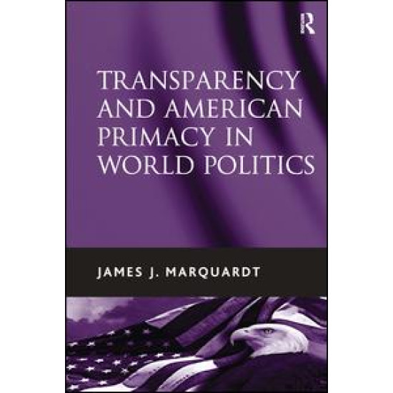 Transparency and American Primacy in World Politics Transparency and American Primacy in World Politics