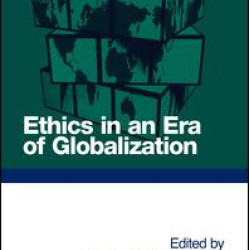 Ethics in an Era of Globalization Ethics in an Era of Globalization
