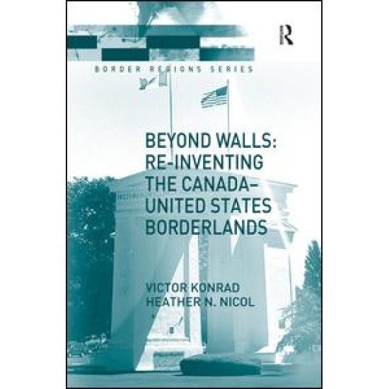 Beyond Walls: Re-inventing the Canada-United States Borderlands Beyond Walls: Re-inventing the Canada-United States Borderlands