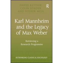 Karl Mannheim and the Legacy of Max Weber Karl Mannheim and the Legacy of Max Weber