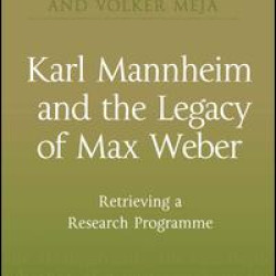 Karl Mannheim and the Legacy of Max Weber Karl Mannheim and the Legacy of Max Weber