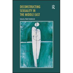 Deconstructing Sexuality in the Middle East Deconstructing Sexuality in the Middle East