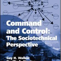 Command and Control: The Sociotechnical Perspective Command and Control: The Sociotechnical Perspective