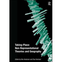 Taking-Place: Non-Representational Theories and Geography Taking-Place: Non-Representational Theories and Geography