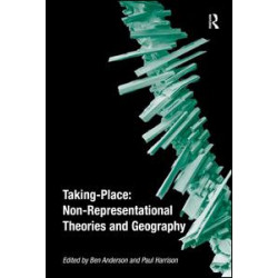 Taking-Place: Non-Representational Theories and Geography Taking-Place: Non-Representational Theories and Geography