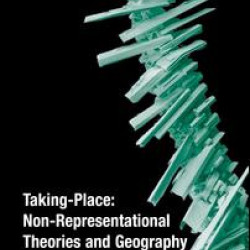 Taking-Place: Non-Representational Theories and Geography