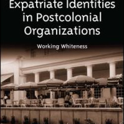 Expatriate Identities in Postcolonial Organizations Expatriate Identities in Postcolonial Organizations