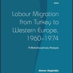 Labour Migration from Turkey to Western Europe, 1960-1974 Labour Migration from Turkey to Western Europe, 1960-1974