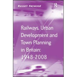 Railways, Urban Development and Town Planning in Britain: 1948–2008