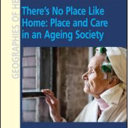 There's No Place Like Home: Place and Care in an Ageing Society