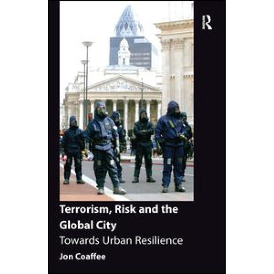 Terrorism, Risk and the Global City Terrorism, Risk and the Global City