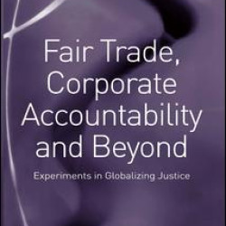 Fair Trade, Corporate Accountability and Beyond Fair Trade, Corporate Accountability and Beyond