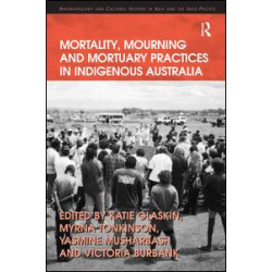 Mortality, Mourning and Mortuary Practices in Indigenous Australia Mortality, Mourning and Mortuary Practices in Indigenous Australia