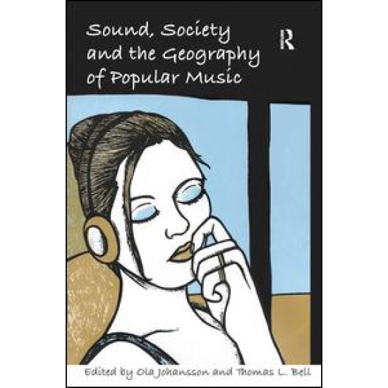 Sound, Society and the Geography of Popular Music Sound, Society and the Geography of Popular Music
