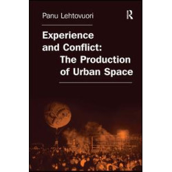 Experience and Conflict: The Production of Urban Space Experience and Conflict: The Production of Urban Space