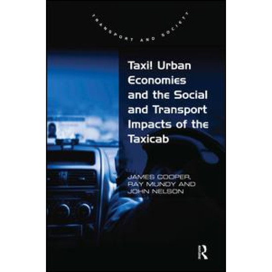 Taxi! Urban Economies and the Social and Transport Impacts of the Taxicab Taxi! Urban Economies and the Social and Transport Impacts of the Taxicab