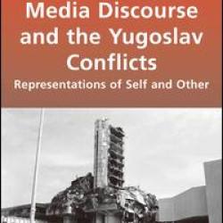 Media Discourse and the Yugoslav Conflicts Media Discourse and the Yugoslav Conflicts