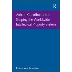 African Contributions in Shaping the Worldwide Intellectual Property System African Contributions in Shaping the Worldwide Intellectual Property System