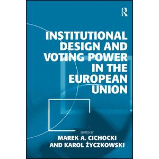 Institutional Design and Voting Power in the European Union Institutional Design and Voting Power in the European Union