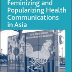 Liberalizing, Feminizing and Popularizing Health Communications in Asia Liberalizing, Feminizing and Popularizing Health Communications in Asia