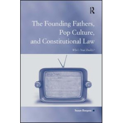 The Founding Fathers, Pop Culture, and Constitutional Law The Founding Fathers, Pop Culture, and Constitutional Law