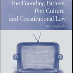 The Founding Fathers, Pop Culture, and Constitutional Law