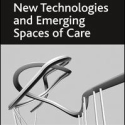 New Technologies and Emerging Spaces of Care New Technologies and Emerging Spaces of Care