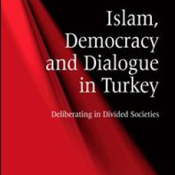 Islam, Democracy and Dialogue in Turkey Islam, Democracy and Dialogue in Turkey