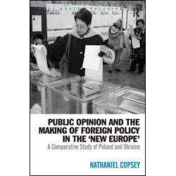 Public Opinion and the Making of Foreign Policy in the 'New Europe' Public Opinion and the Making of Foreign Policy in the 'New Europe'