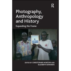 Photography, Anthropology and History Photography, Anthropology and History