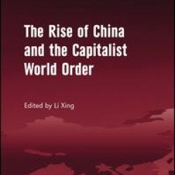 The Rise of China and the Capitalist World Order The Rise of China and the Capitalist World Order
