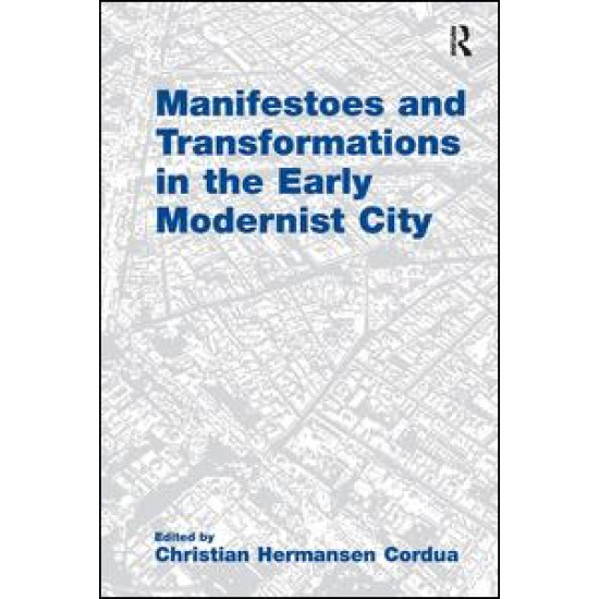 Manifestoes and Transformations in the Early Modernist City Manifestoes and Transformations in the Early Modernist City