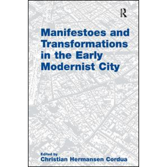Manifestoes and Transformations in the Early Modernist City Manifestoes and Transformations in the Early Modernist City