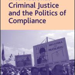 International Criminal Justice and the Politics of Compliance