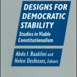 Designs for Democratic Stability: Studies in Viable Constitutionalism Designs for Democratic Stability: Studies in Viable Constitutionalism