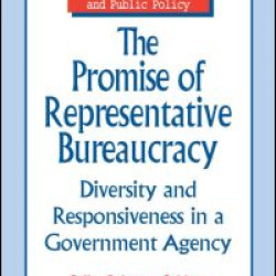 The Promise of Representative Bureaucracy: Diversity and Responsiveness in a Government Agency The Promise of Representative Bureaucracy: Diversity and Responsiveness in a Government Agency