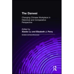 The Danwei: Changing Chinese Workplace in Historical and Comparative Perspective The Danwei: Changing Chinese Workplace in Historical and Comparative Perspective