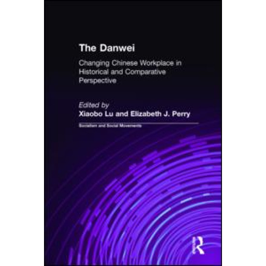 The Danwei: Changing Chinese Workplace in Historical and Comparative Perspective