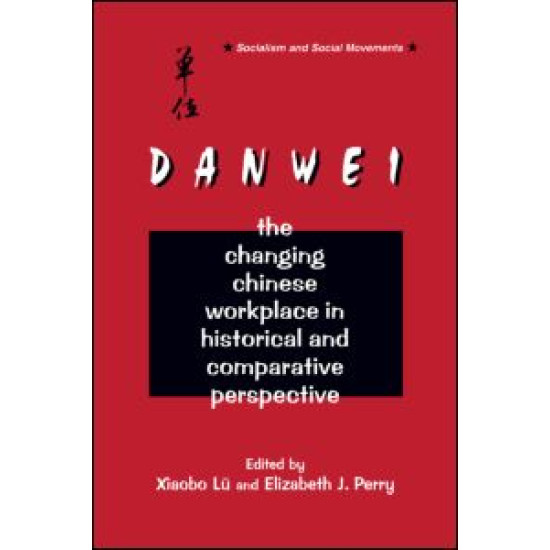 The Danwei: Changing Chinese Workplace in Historical and Comparative Perspective