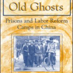 New Ghosts, Old Ghosts: Prisons and Labor Reform Camps in China