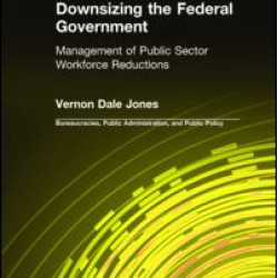 Downsizing the Federal Government: Management of Public Sector Workforce Reductions Downsizing the Federal Government: Management of Public Sector Workforce Reductions