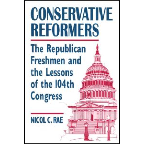 Conservative Reformers: The Freshman Republicans in the 104th Congress
